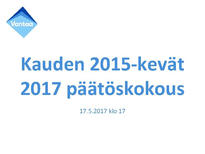 Kauden 2015 -kevät 2017 päätöskokous 17. 5. 2017 klo 17 