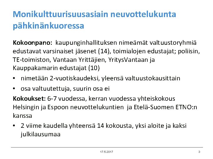 Monikulttuurisuusasiain neuvottelukunta pähkinänkuoressa Kokoonpano: kaupunginhallituksen nimeämät valtuustoryhmiä edustavat varsinaiset jäsenet (14), toimialojen edustajat; poliisin,