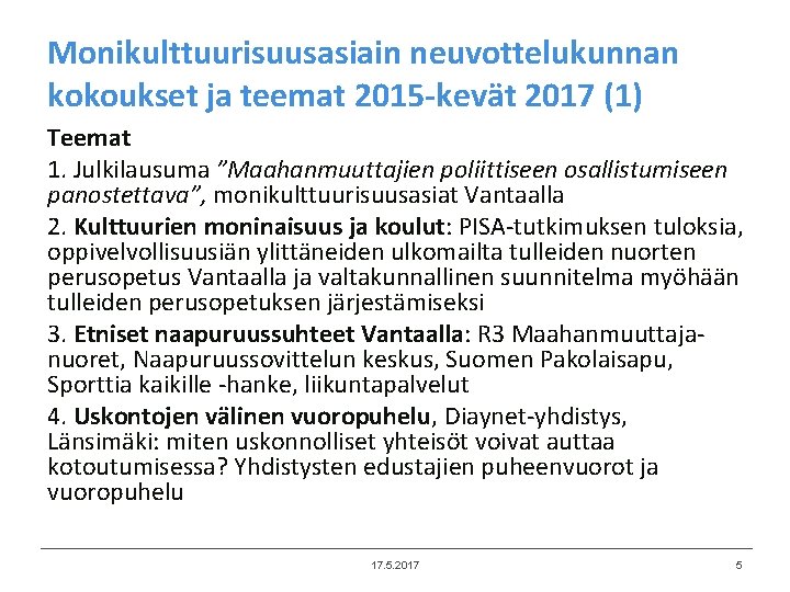 Monikulttuurisuusasiain neuvottelukunnan kokoukset ja teemat 2015 -kevät 2017 (1) Teemat 1. Julkilausuma ”Maahanmuuttajien poliittiseen