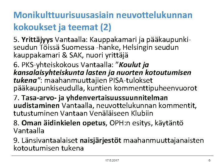Monikulttuurisuusasiain neuvottelukunnan kokoukset ja teemat (2) 5. Yrittäjyys Vantaalla: Kauppakamari ja pääkaupunkiseudun Töissä Suomessa