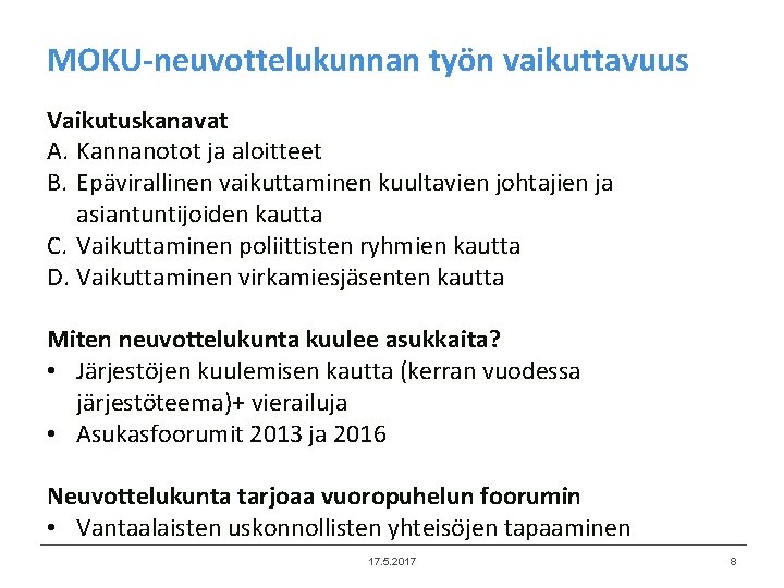 MOKU-neuvottelukunnan työn vaikuttavuus Vaikutuskanavat A. Kannanotot ja aloitteet B. Epävirallinen vaikuttaminen kuultavien johtajien ja