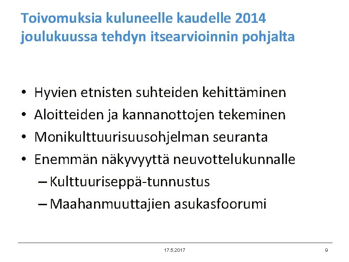 Toivomuksia kuluneelle kaudelle 2014 joulukuussa tehdyn itsearvioinnin pohjalta • • Hyvien etnisten suhteiden kehittäminen