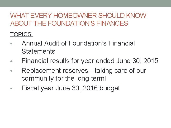 WHAT EVERY HOMEOWNER SHOULD KNOW ABOUT THE FOUNDATION’S FINANCES TOPICS: • • Annual Audit