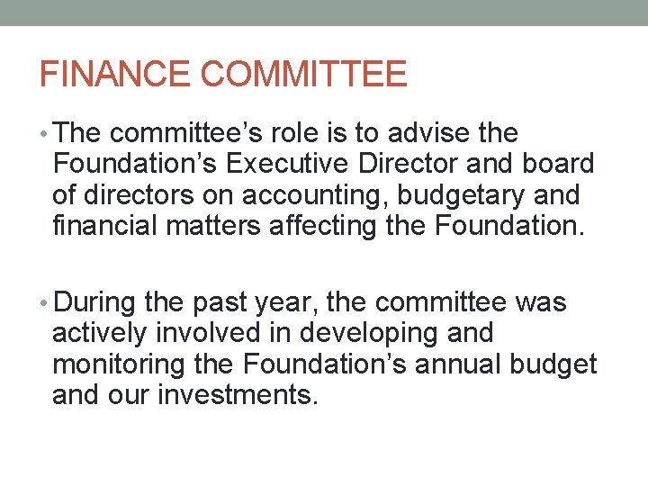 FINANCE COMMITTEE • The committee’s role is to advise the Foundation’s Executive Director and