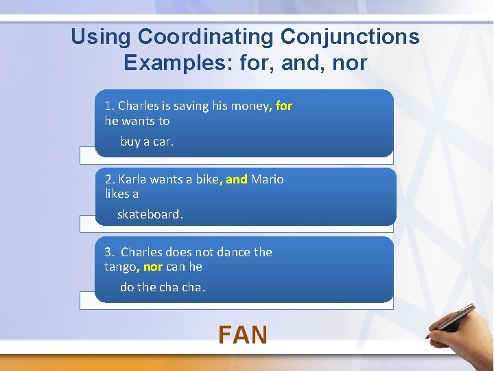 Using Coordinating Conjunctions Examples: for, and, nor 1. Charles is saving his money, for