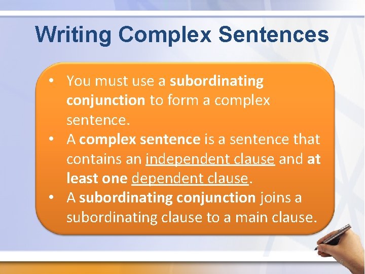 Writing Complex Sentences • You must use a subordinating conjunction to form a complex