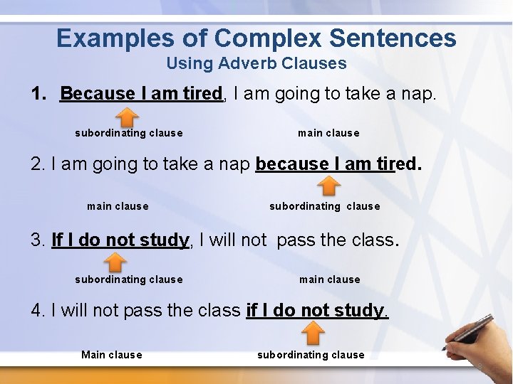 Examples of Complex Sentences Using Adverb Clauses 1. Because I am tired, I am
