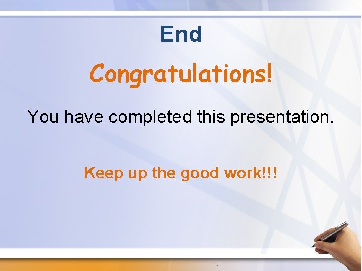 End Congratulations! You have completed this presentation. Keep up the good work!!! 9 