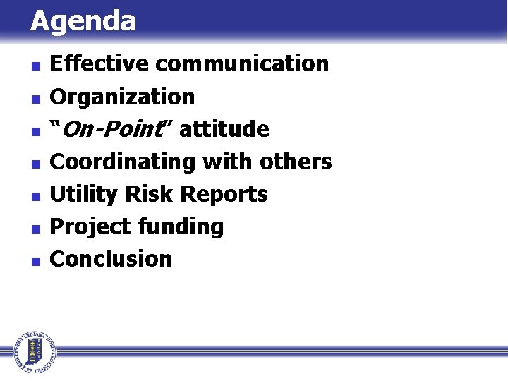 Agenda n n n n Effective communication Organization “On-Point” attitude Coordinating with others Utility