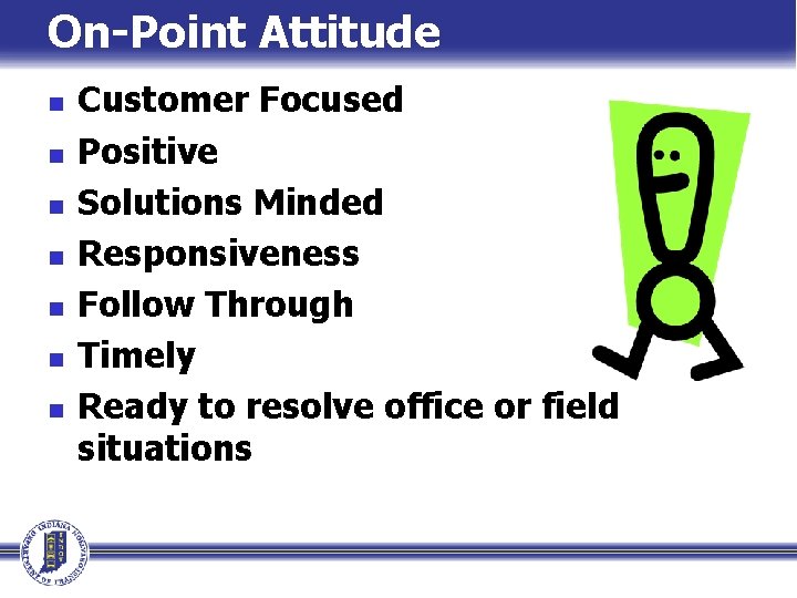 On-Point Attitude n n n n Customer Focused Positive Solutions Minded Responsiveness Follow Through