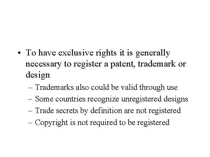 • To have exclusive rights it is generally necessary to register a patent, • To have exclusive rights it is generally necessary to register a patent,