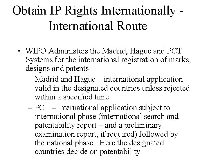 Obtain IP Rights Internationally International Route • WIPO Administers the Madrid, Hague and PCT Obtain IP Rights Internationally International Route • WIPO Administers the Madrid, Hague and PCT