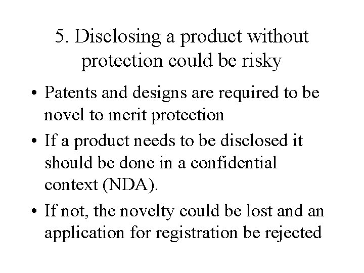 5. Disclosing a product without protection could be risky • Patents and designs are 5. Disclosing a product without protection could be risky • Patents and designs are