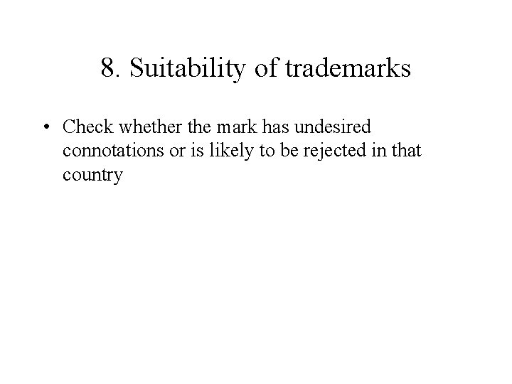8. Suitability of trademarks • Check whether the mark has undesired connotations or is 8. Suitability of trademarks • Check whether the mark has undesired connotations or is