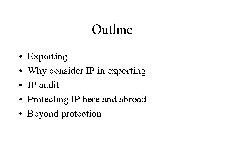 Outline • • • Exporting Why consider IP in exporting IP audit Protecting IP Outline • • • Exporting Why consider IP in exporting IP audit Protecting IP