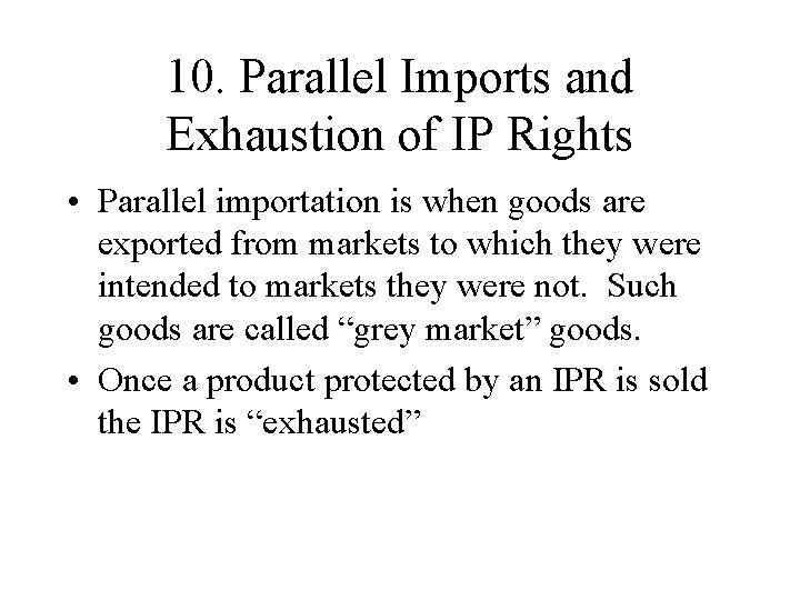 10. Parallel Imports and Exhaustion of IP Rights • Parallel importation is when goods 10. Parallel Imports and Exhaustion of IP Rights • Parallel importation is when goods