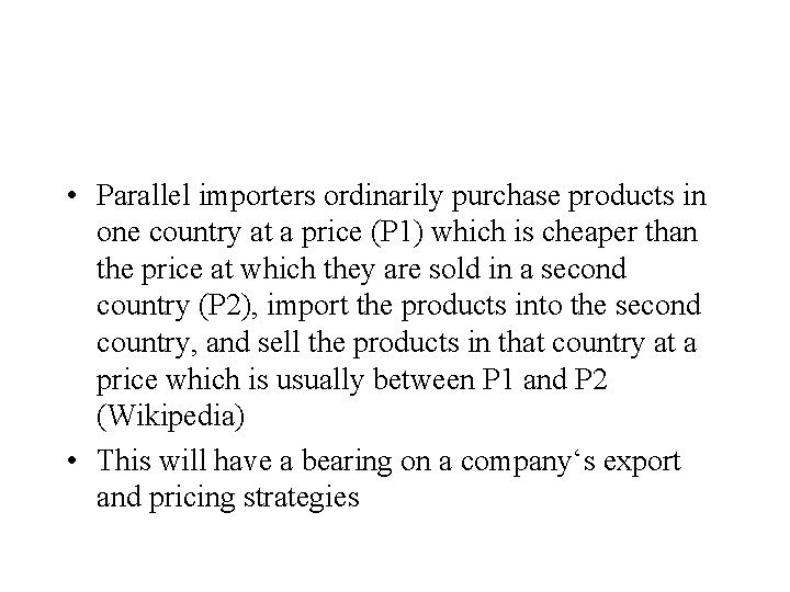 • Parallel importers ordinarily purchase products in one country at a price (P • Parallel importers ordinarily purchase products in one country at a price (P