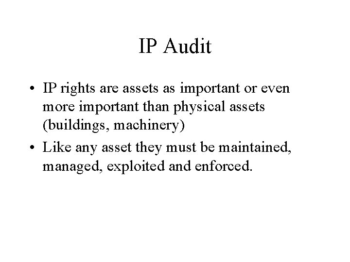 IP Audit • IP rights are assets as important or even more important than IP Audit • IP rights are assets as important or even more important than