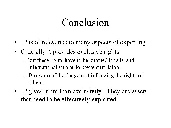 Conclusion • IP is of relevance to many aspects of exporting • Crucially it Conclusion • IP is of relevance to many aspects of exporting • Crucially it