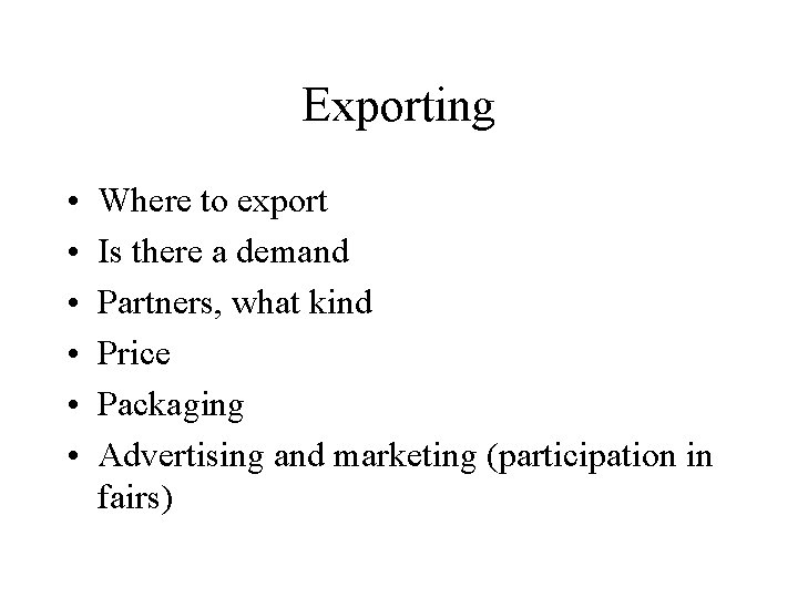 Exporting • • • Where to export Is there a demand Partners, what kind Exporting • • • Where to export Is there a demand Partners, what kind