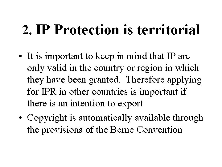 2. IP Protection is territorial • It is important to keep in mind that 2. IP Protection is territorial • It is important to keep in mind that