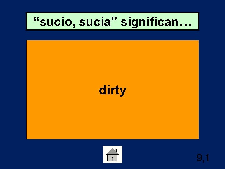 “sucio, sucia” significan… dirty 9, 1 