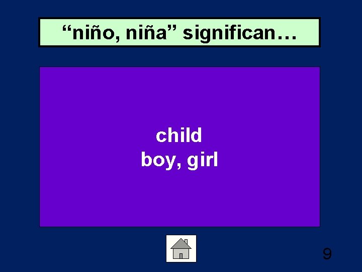 “niño, niña” significan… child boy, girl 9 