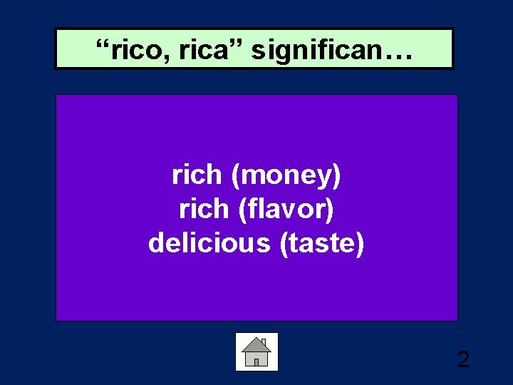 “rico, rica” significan… rich (money) rich (flavor) delicious (taste) 2 