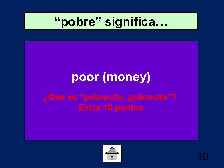 “pobre” significa… poor (money) ¿Qué es “pobrecito, pobrecita”? Extra 10 puntos 10 