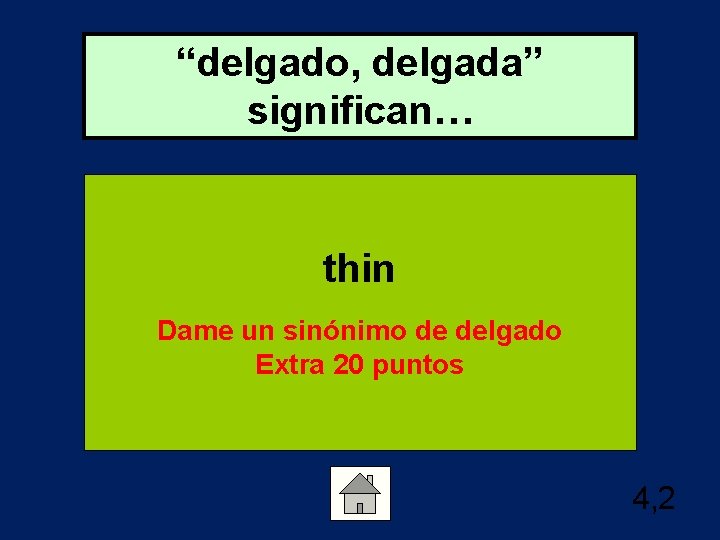 “delgado, delgada” significan… thin Dame un sinónimo de delgado Extra 20 puntos 4, 2