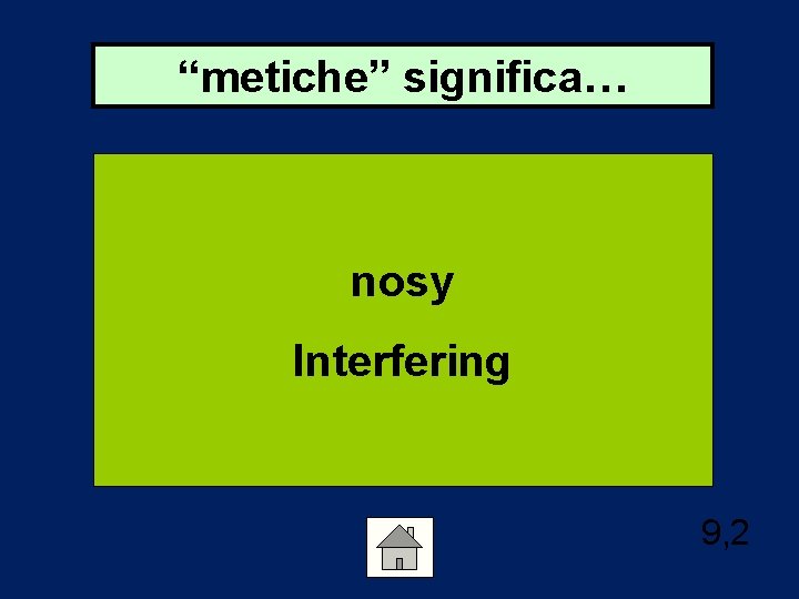 “metiche” significa… nosy Interfering 9, 2 