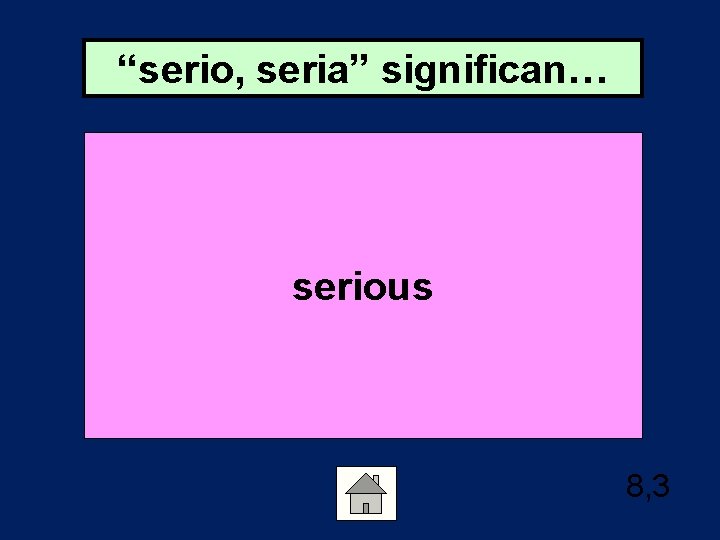 “serio, seria” significan… serious 8, 3 