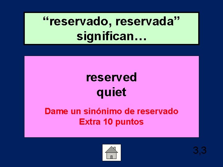 “reservado, reservada” significan… reserved quiet Dame un sinónimo de reservado Extra 10 puntos 3,