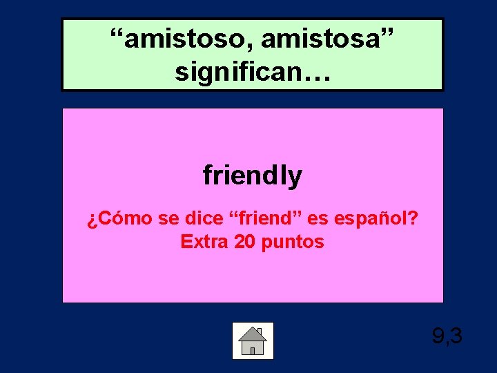 “amistoso, amistosa” significan… friendly ¿Cómo se dice “friend” es español? Extra 20 puntos 9,