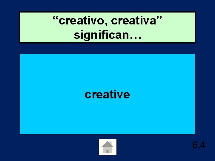 “creativo, creativa” significan… creative 6, 4 
