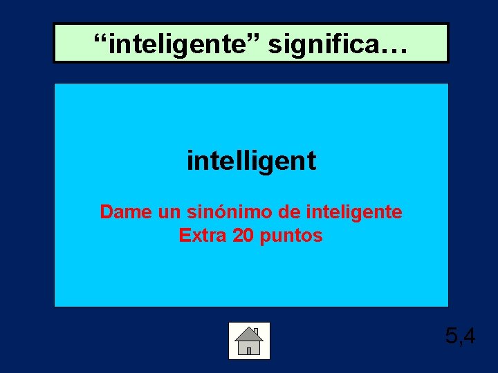 “inteligente” significa… intelligent Dame un sinónimo de inteligente Extra 20 puntos 5, 4 
