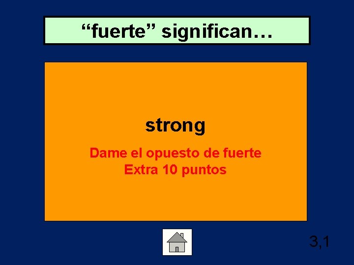 “fuerte” significan… strong Dame el opuesto de fuerte Extra 10 puntos 3, 1 