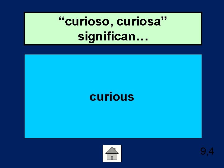 “curioso, curiosa” significan… curious 9, 4 