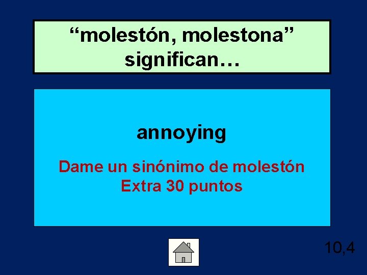 “molestón, molestona” significan… annoying Dame un sinónimo de molestón Extra 30 puntos 10, 4