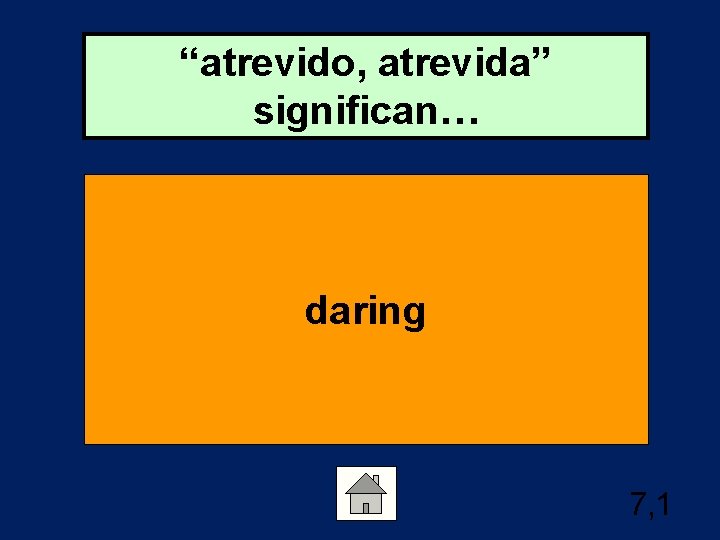 “atrevido, atrevida” significan… daring 7, 1 