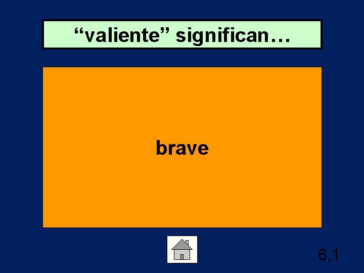 “valiente” significan… brave 6, 1 