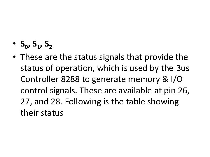  • S 0, S 1, S 2 • These are the status signals