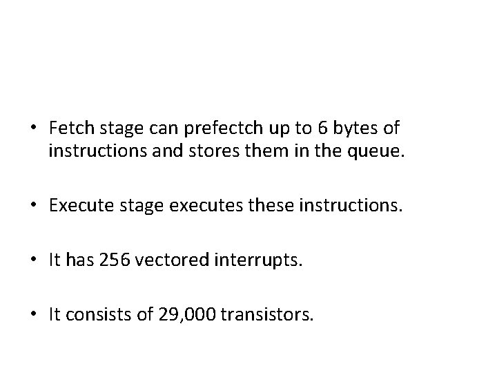  • Fetch stage can prefectch up to 6 bytes of instructions and stores