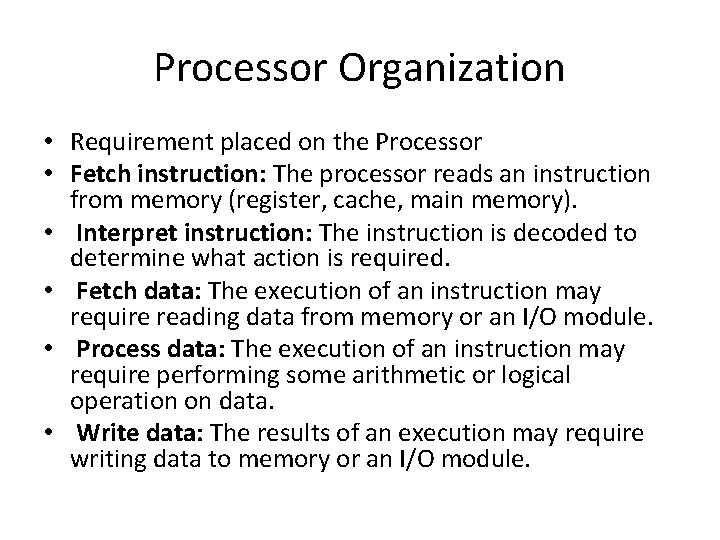 Processor Organization • Requirement placed on the Processor • Fetch instruction: The processor reads