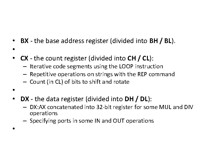  • BX - the base address register (divided into BH / BL). •