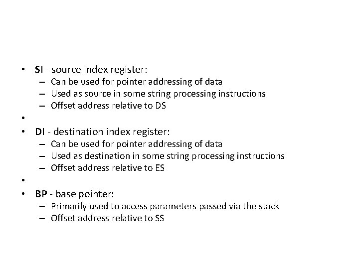  • SI - source index register: – Can be used for pointer addressing