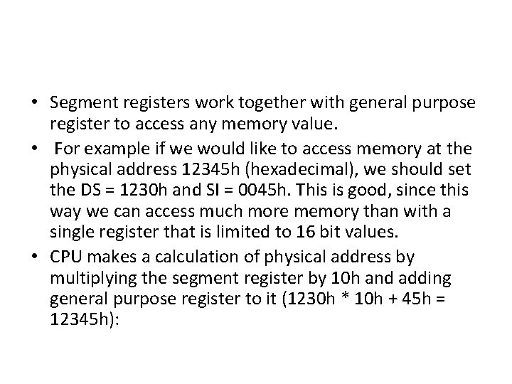  • Segment registers work together with general purpose register to access any memory