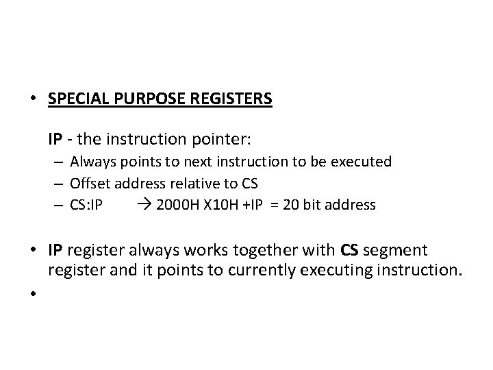  • SPECIAL PURPOSE REGISTERS IP - the instruction pointer: – Always points to