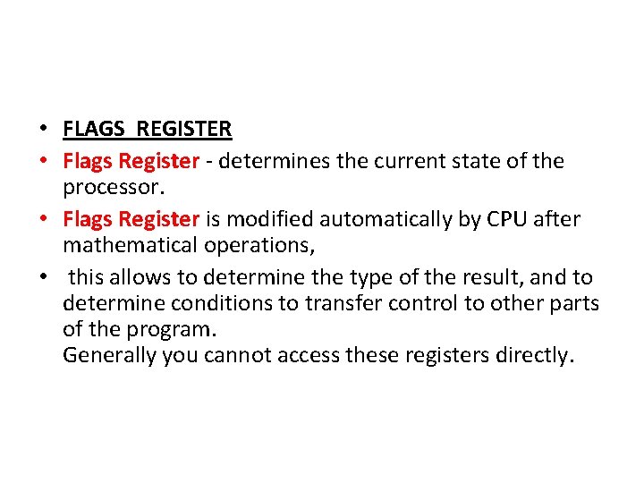  • FLAGS REGISTER • Flags Register - determines the current state of the