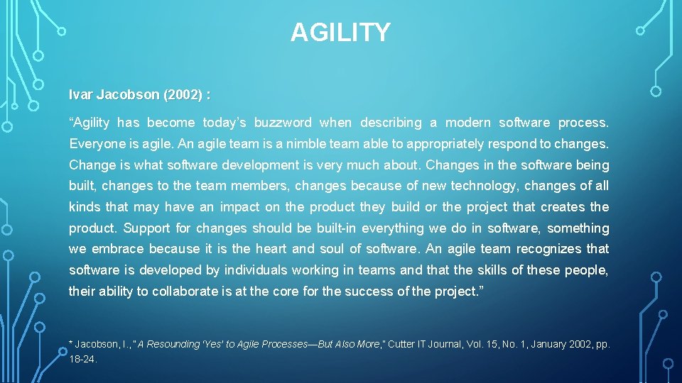 AGILITY Ivar Jacobson (2002) : “Agility has become today’s buzzword when describing a modern